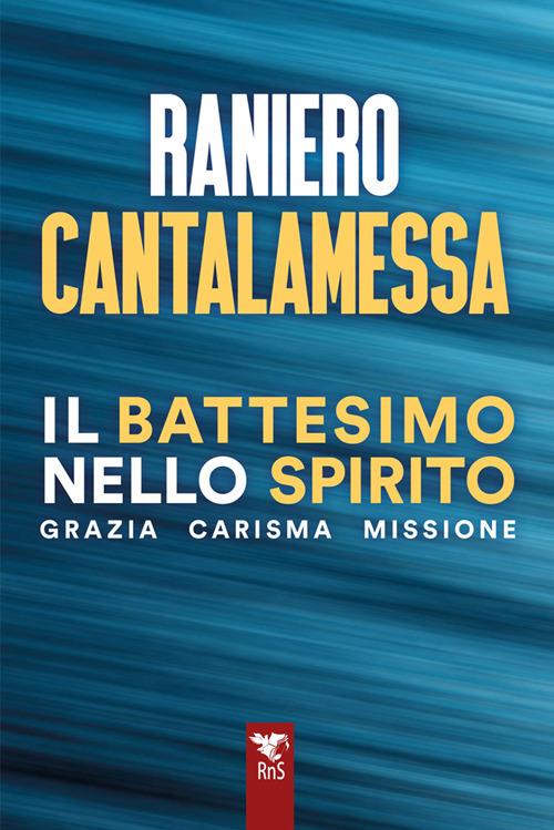 Il battesimo nello spirito. Grazia carisma missione - Raniero Cantalamessa - copertina