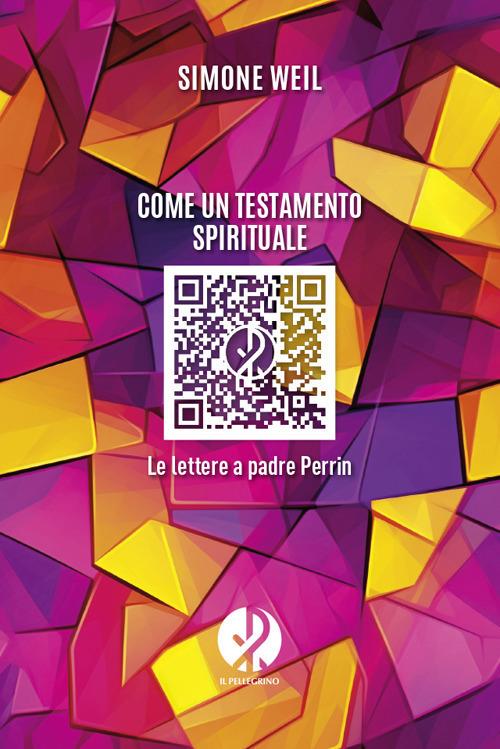 Come un testamento spirituale. Le lettere a padre Perrin - Simone Weil - copertina