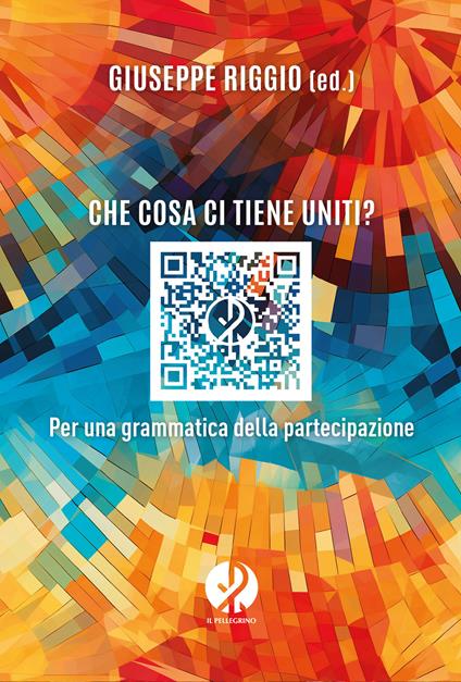 Che cosa ci tiene uniti? Per una grammatica della partecipazione. Nuova ediz. - copertina