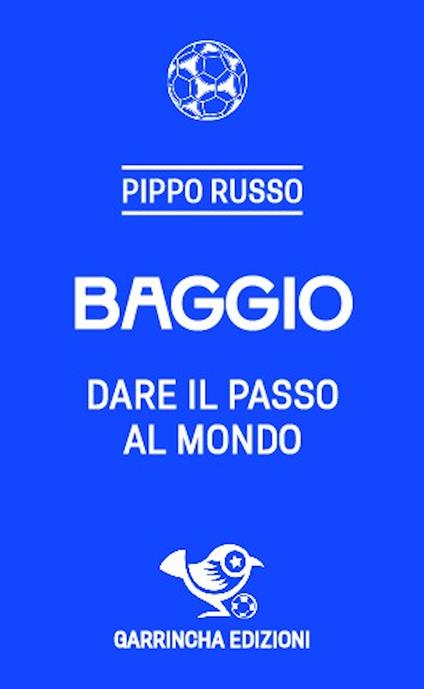 Baggio. Dare il passo al mondo - Pippo Russo - copertina