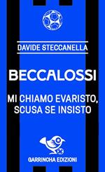 Beccalossi. Mi chiamo Evaristo, scusa se insisto