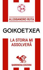 Goikoetxea. La storia mi assolverà