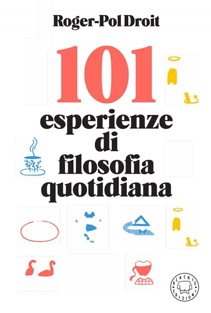 101 esperienze di filosofia quotidiana - Roger-Pol Droit,Olga Capdevila,Sandro Mancini - ebook