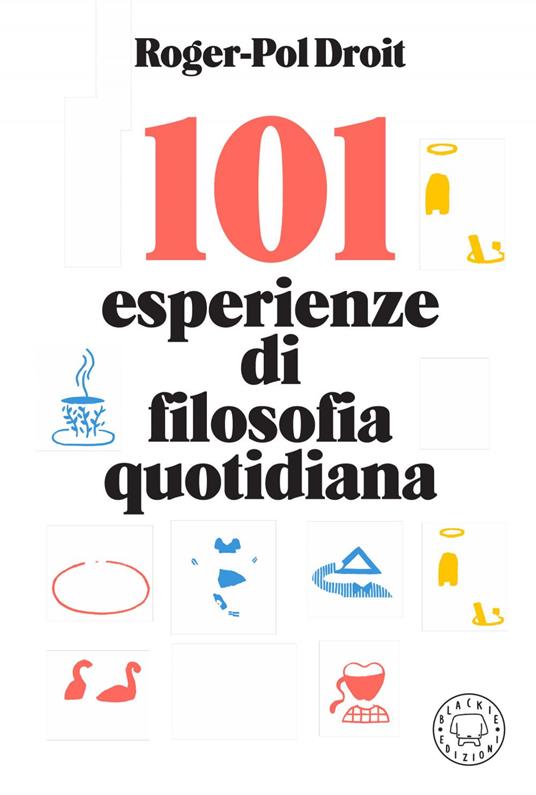 101 esperienze di filosofia quotidiana - Roger-Pol Droit,Olga Capdevila,Sandro Mancini - ebook