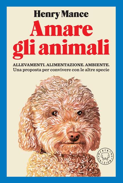 Amare gli animali. Allevamenti, alimentazione, ambiente. Una proposta per convivere con le altre specie - Henry Mance,Lorenzo Vetta - ebook