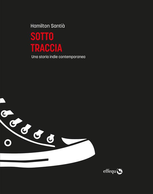 Sotto traccia. Una storia indie contemporanea - Hamilton Santià - copertina