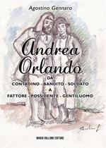 Andrea Orlando. Da contadino-bandito-soldato a fattore-possidente-gentiluomo. Ediz. illustrata