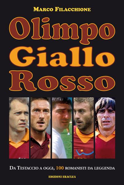 Olimpo giallorosso. Da Testaccio a oggi, 100 romanisti da leggenda - Marco Filacchione - copertina