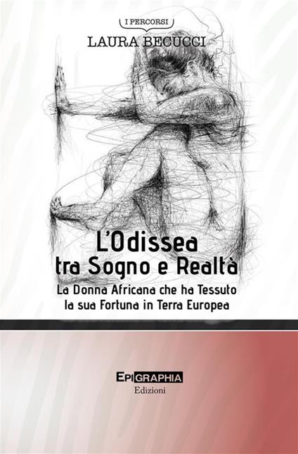 L'Odissea tra sogno e realtà. La donna africana che ha tessuto la sua fortuna in terra europea - Laura Becucci - copertina