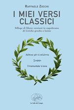 I miei versi classici. Silloge di libere versioni in napoletano di liriche greche e latine