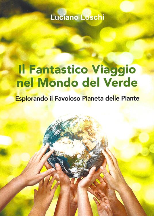 Il fantastico viaggio nel mondo del verde - Luciano Loschi - copertina