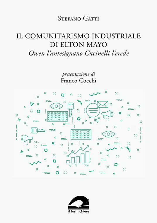 Il comunitarismo industriale di Elton Mayo. Owen l’antesignano Cucinelli l’erede - Stefano Gatti - copertina