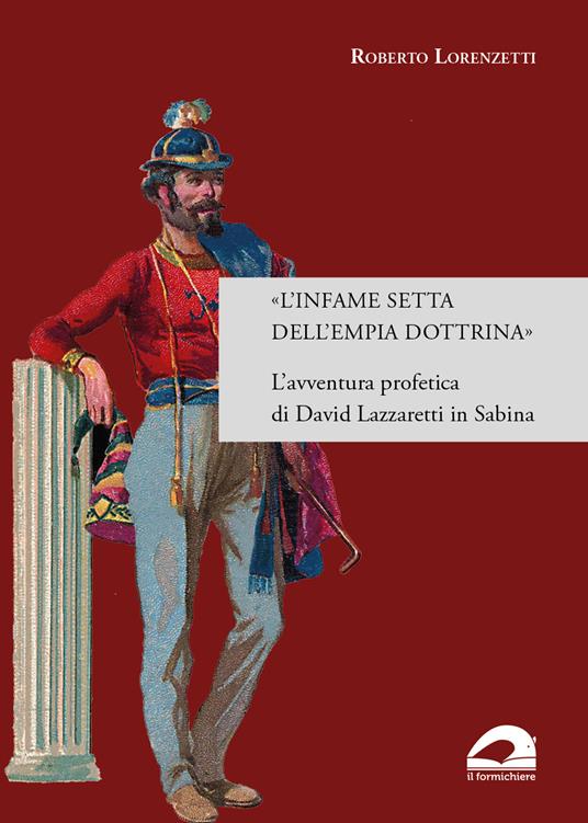 «L'infame setta dell’empia dottrina». L’avventura profetica di David Lazzaretti in Sabina - Roberto Lorenzetti - copertina