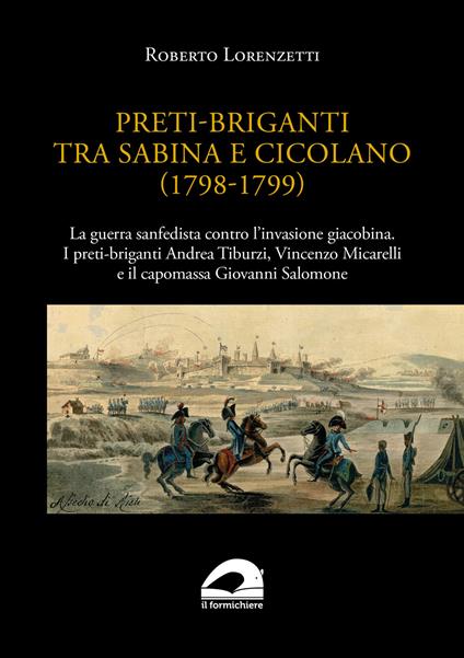 Preti-briganti tra Sabina e Cicolano (1798-1799). La guerra sanfedista contro l'invasione giacobina. I preti-briganti Andrea Tiburzi, Vincenzo Micarelli e il capomassa Giovanni Salomone - Roberto Lorenzetti - copertina