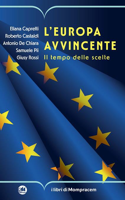 L'Europa avvincente. Il tempo delle scelte - Eliana Capretti,Roberto Castaldi,Antonio De Chiara - copertina