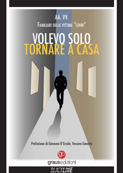 Volevo solo tornare a casa - Familiari delle Vittime «Covid» - copertina