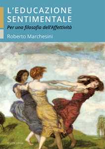 Libro L'educazione sentimentale. Per una filosofia dell'affettività Roberto Marchesini