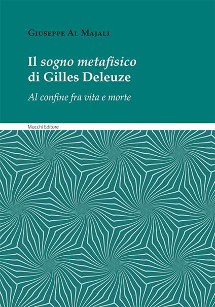 Il sogno metafisico di Gilles Deleuze. Al confine fra vita e morte - Giuseppe Al Majali - copertina