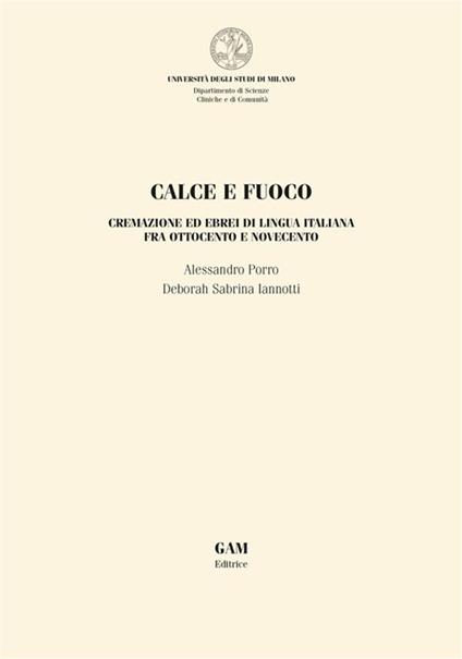 Calce e fuoco. Cremazione ed ebrei di lingua italiana fra Ottocento e Novecento - Deborah Sabrina Iannotti,Alessandro Porro - ebook