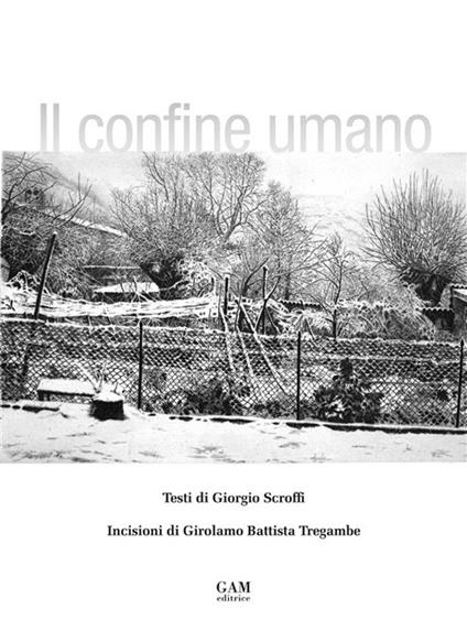 Il confine umano. Ediz. illustrata - Giorgio Scroffi - copertina