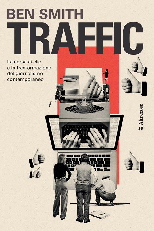 Traffic. La corsa ai clic e la trasformazione del giornalismo contemporaneo - Ben Smith,Andrea Grechi - ebook