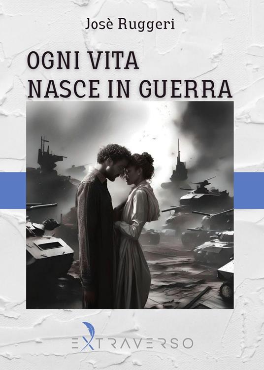 Ogni vita nasce in guerra - Josè Ruggeri - copertina