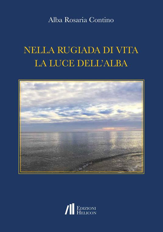 Nella rugiada di vita la luce dell'alba - Alba Rosaria Contino - copertina