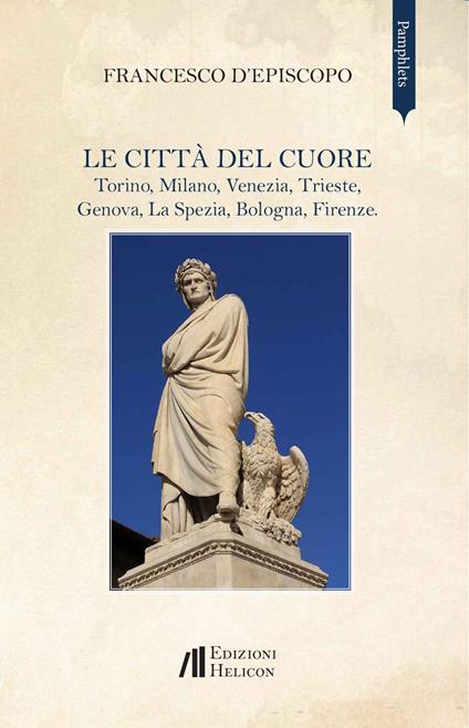 Le città del cuore. Torino, Milano, Venezia, Trieste, Genova, La Spezia, Bologna, Firenze - Francesco D'Episcopo - copertina