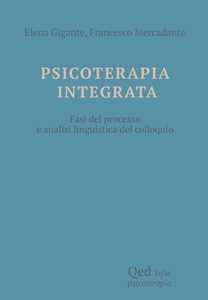 Libro Psicoterapia integrata. Fasi del processo e analisi linguistica del colloquio Elena Gigante Francesco Mercadante