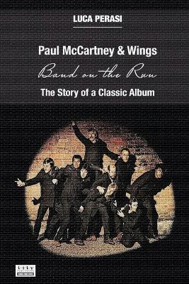 Paul McCartney & Wings: Band on the Run. The Story of a Classic Album - Luca Perasi - cover