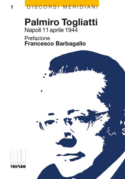 Palmiro Togliatti Napoli 11 aprile 1944-Una falce, un martello, una città - Palmiro Togliatti,Tonino Scala - copertina