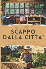 Scappo dalla città. Manuale pratico di downshifting, decrescita, autoproduzione