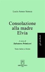 Consolazione alla madre Elvia. Testo latino a fronte