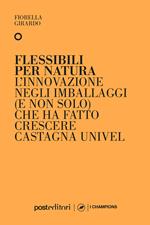 Flessibili per natura. L'innovazione negli imballaggi (e non solo) che ha fatto crescere Castagna Univel