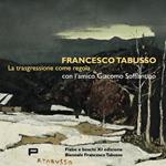 Francesco Tabusso. La trasgressione come regola. Con l'amico Giacomo Soffiantino