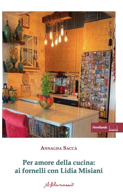 Per amore della cucina. Ai fornelli con Lidia Misiani - Annalisa Saccà - copertina