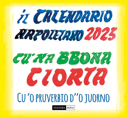 Il calendario napoletano 2025. 'O calenanrio 'e Napule. Cu 'na bboan ciorta e cu 'o pruverbio d''o juorno. Ediz. illustrata - Amedeo Colella - copertina