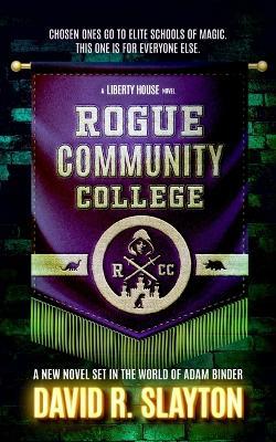 Rogue Community College: A Liberty House Novel - David R Slayton - cover