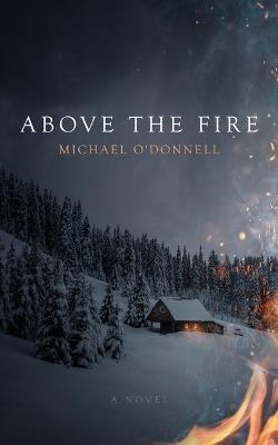 Above the Fire - Michael O'Donnell - cover