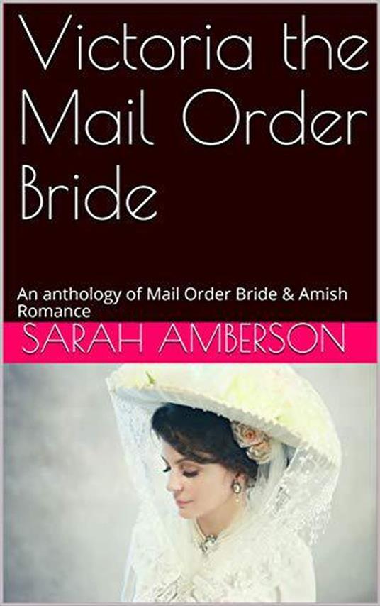 Victoria The Mail Order Bride An Anthology of Mail Order Bride & Amish Romance