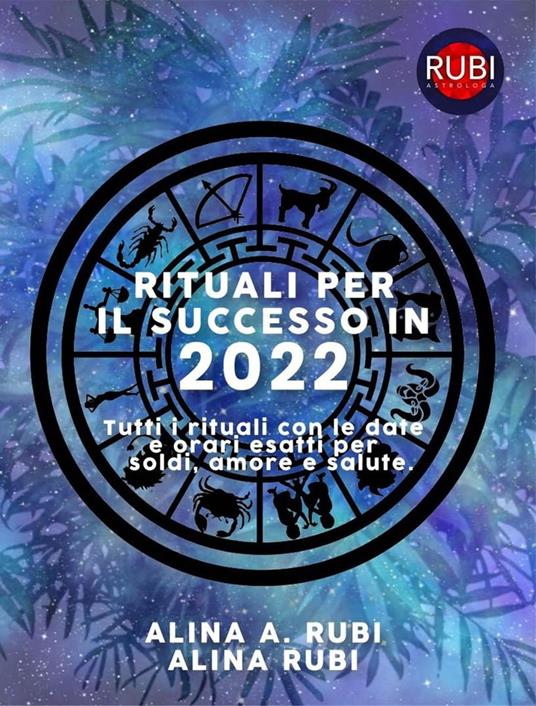 Rituali per il successo in 2022 - Rubi Astrologa - ebook