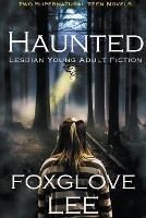 Haunted Lesbian Young Adult Fiction: Two Supernatural Teen Novels - Foxglove Lee - cover