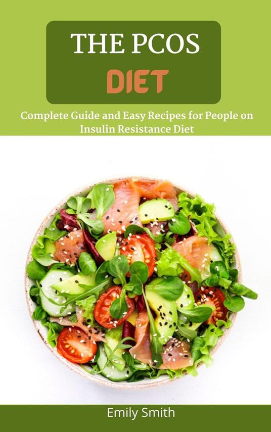 The Pcos Diet: Complete Guide and Easy Recipes for People on Insulin Resistance Diet