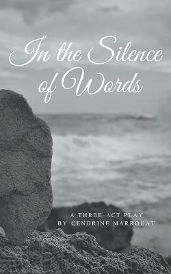 In the Silence of Words: A Three-Act Play - Cendrine Marrouat - cover