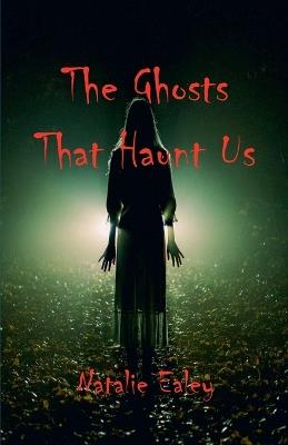 The Ghosts That Haunt Us - Natalie Ealey - cover