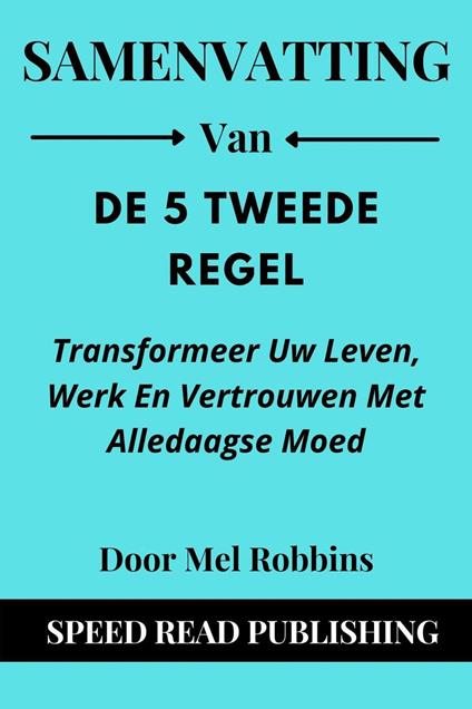 Samenvatting Van De 5 Tweede Regel Door Mel Robbins Transformeer Uw Leven, Werk En Vertrouwen Met Alledaagse Moed