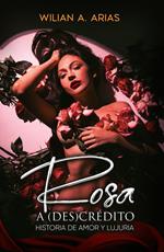 Rosa a (Des) Crédito . historia de amor y lujuria