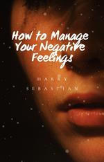 How To You Manage Your Negative Feelings