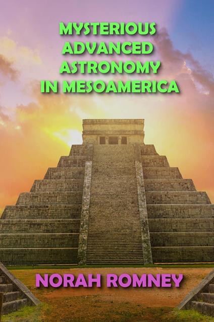 Mysterious Advanced Astronomy in Mesoamerica