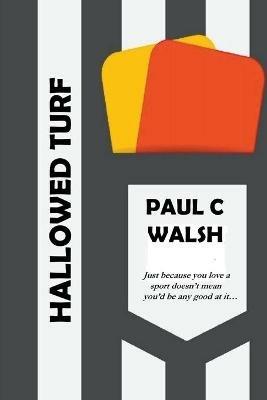 Hallowed Turf - Paul C Walsh - cover